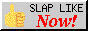 slap like now slap like now